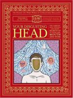 Your Disgusting Head: The Darkest, Most Offensive and Moist Secrets of Your Ears, Mouth and Nose (How Books: Haggis-On-Whey World of Unbelievable Brilliance) 0743267257 Book Cover