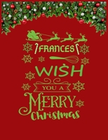 FRANCES wish you a merry christmas: A Creative Holiday Coloring, Drawing, Word Search, Maze, Crosswords, Matching, Color by Number, Recipes and Word Scramble Activities Book for Boys and Girls Ages 6, 1671621824 Book Cover