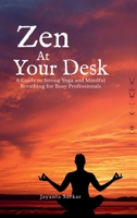 Zen At Your Desk: A Guide to Sitting Yoga and Mindful Breathing for Busy Professionals B0F39K9BZ8 Book Cover