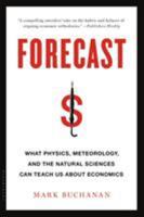Forecast: What Physics, Meteorology, and the Natural Sciences Can Teach Us about Economics 1608198510 Book Cover