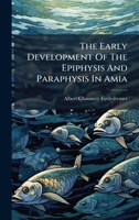 The Early Development Of The Epiphysis And Paraphysis In Amia (1897) 1277029830 Book Cover