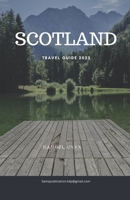 SCOTLAND Travel Guide 2023: Journey Through Time: Unveiling Scotland's Hidden Treasures in 2023 B0C63RVM88 Book Cover