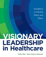 Visionary Leadership in Healthcare: Excellence in Practice, Policy, and Ethics, Paperback 164648021X Book Cover