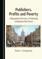 Publishers, Profits and Poverty: A Biographical Directory of Publishing in Bohemian Fleet Street 1036445933 Book Cover