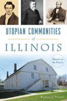 Utopian Communities of Illinois: Heaven on the Prairie 1467137227 Book Cover