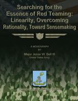 Searching for the Essence of Red Teaming: Linearity, Overcoming Rationality, Toward Sensemaking 1479371408 Book Cover