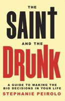 The Saint and The Drunk: A Guide to Making the Big Decisions in Your Life 1916517110 Book Cover
