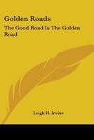 Golden Roads (Abridged Ed.) the Good Road Is the Golden Road 0548409773 Book Cover