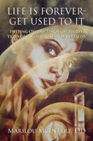 Life Is Forever - Get Used to It 0983365091 Book Cover