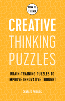 How to Think: Creative Thinking Puzzles: 50 Brain-Training Puzzles to Improve Innovation and Originality 1787397831 Book Cover