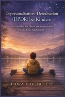 Depersonalisation-Derealisation (DPDR) bei Kindern: Ein Leitfaden für Eltern zum Verständnis dessen, was ihr Kind durchmacht (German Edition) B0GXP4YMBW Book Cover