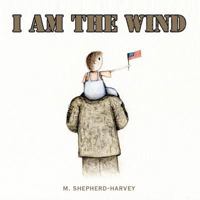 I Am the Wind 1463446551 Book Cover