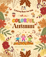 Colorful Autumn Coloring Book for Kids Beautiful Woods, Rainy Days, Cute Friends and More in Cheerful Autumn Images: Amazing Collection of Creative and Adorable Autumn Scenes for Children B0CHN53QSP Book Cover