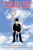 A Hooker’s Guide to Getting A Job: Parables from the Real World of Career Counseling and Executive Recruiting 0615622216 Book Cover