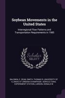 Soybean Movements in the United States: Interregional Flow Patterns and Transportation Requirements in 1985 1341851923 Book Cover