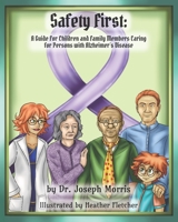 Safety First: A Guide for Children and Family Members Caring for Person’s with Alzheimer’s Disease B0884CRRP7 Book Cover