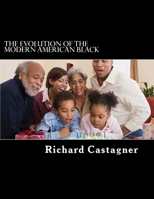 The Evolution of the Modern American Black: The people who lost their history (Evolution, #3) 1507859961 Book Cover