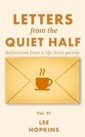Letters from the Quiet Half - Vol. 1: Short reflections on solitude, emotional courage, and the beauty of quiet lives B0F9KH6XHY Book Cover