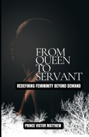 From Queen to Servant:: Redefining Femininity Beyond Demands B0FJ5MGMVL Book Cover