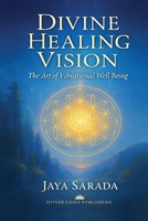 Divine Healing Vision: The Art of Vibrational Well-Being: The Art of Vibrational Well-Being 1893037568 Book Cover