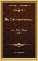 The Crimson Cocoanut: And Other Plays 1104487179 Book Cover