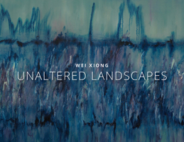 Wei Xiong: Unaltered Landscapes 0998748439 Book Cover