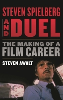 Steven Spielberg and Duel: The Making of a Film Career 1442273267 Book Cover
