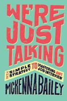 We're Just Talking: The Simple Strategy to Mastering Any Job Interview 1547295708 Book Cover