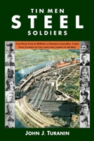 Tin Men Steel Soldiers: The price paid in WWII by a Pennsylvania mill town: True stories of the lives and losses of 81 men. B0FCDV2S5R Book Cover