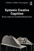 Systemic Creative Cognition: Bruno LaTour for Creativity Researchers 103229230X Book Cover