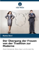 Der Übergang der Frauen von der Tradition zur Moderne: Shashi Deshpande, Manju Kapur und Arundati Roy (German Edition) 6206816494 Book Cover