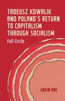 Tadeusz Kowalik and Poland’s return from socialism to capitalism: Full circle (Geopolitical Economy) 1526167387 Book Cover
