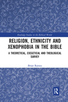 Religion, Ethnicity and Xenophobia in the Bible: A Theoretical, Exegetical and Theological Survey 0815365896 Book Cover