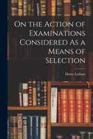 On the Action of Examinations Considered As a Means of Selection 1018372512 Book Cover