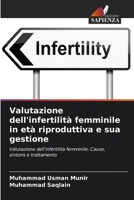 Valutazione dell'infertilità femminile in età riproduttiva e sua gestione 6207796942 Book Cover