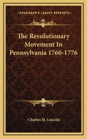 The Revolutionary Movement in Pennsylvania 1760-1776 1017210632 Book Cover