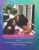 Creating Your Hair Journey: Planner Part II: Understanding Your Hair Products, Tools & Routines B08NRXFSMY Book Cover