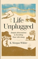 Life Unplugged: Simple Alternatives to Scrolling Your Life Away B0F8H753RD Book Cover