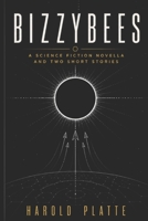 Bizzybees: A Science Fiction Novella and Two Short Stories 8197205558 Book Cover