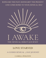 Love starved: A sensual 7 day journal (I AWAKE Your Sensual Hero's Journey) 9153140699 Book Cover