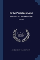 In the Forbidden Land: An Account of a Journey Into Tibet; Volume 1 1021350796 Book Cover