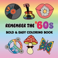 Remember the '60s: Bold and Easy Coloring Book Including 55 Simple 60s Themed Designs for Adults and Seniors B0GYZLP2S3 Book Cover