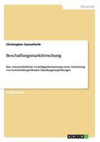 Beschaffungsmarktforschung: Eine wissenschaftliche Grundlagenbetrachtung sowie Erarbeitung von bereichs�bergreifenden Handlungsempfehlungen 3656516286 Book Cover