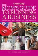 The Mom's Guide to Running a Business: Strategies for Work Success and Family Balance 1588168026 Book Cover