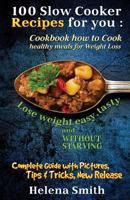 100 Slow Cooker Recipes for you: Cookbook how to Cook healthy meals for Weight Loss: Complete Guide with Pictures, Tips and Tricks, New Release 171952016X Book Cover