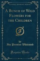 A Bunch of Wild Flowers for the Children; 1015441157 Book Cover