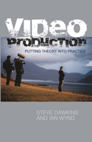 Video Production: Putting Theory into Practice 1403998884 Book Cover