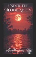 Under The Blood Moon (The Bayouvieux Novels) B0FBGT5QMN Book Cover