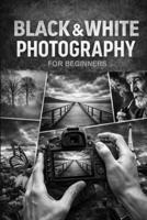 Black & White Photography for Beginners B0GWRVFSS9 Book Cover