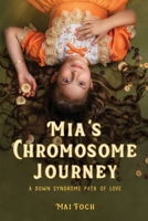 Mia's Chromosome Journey: A Down Syndrome Path of Love B0H4S46MKC Book Cover